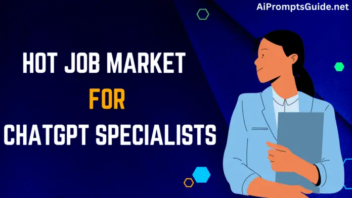 Hot Job Market for ChatGPT Specialists